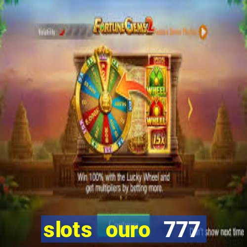 slots ouro 777 play store